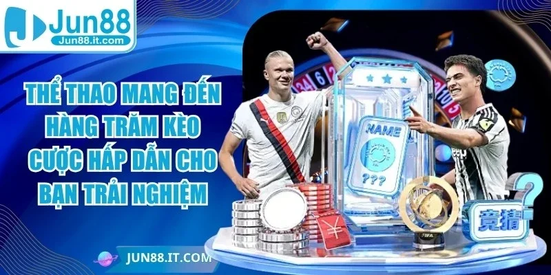 Thể thao mang đến hàng trăm kèo cược hấp dẫn cho bạn trải nghiệm